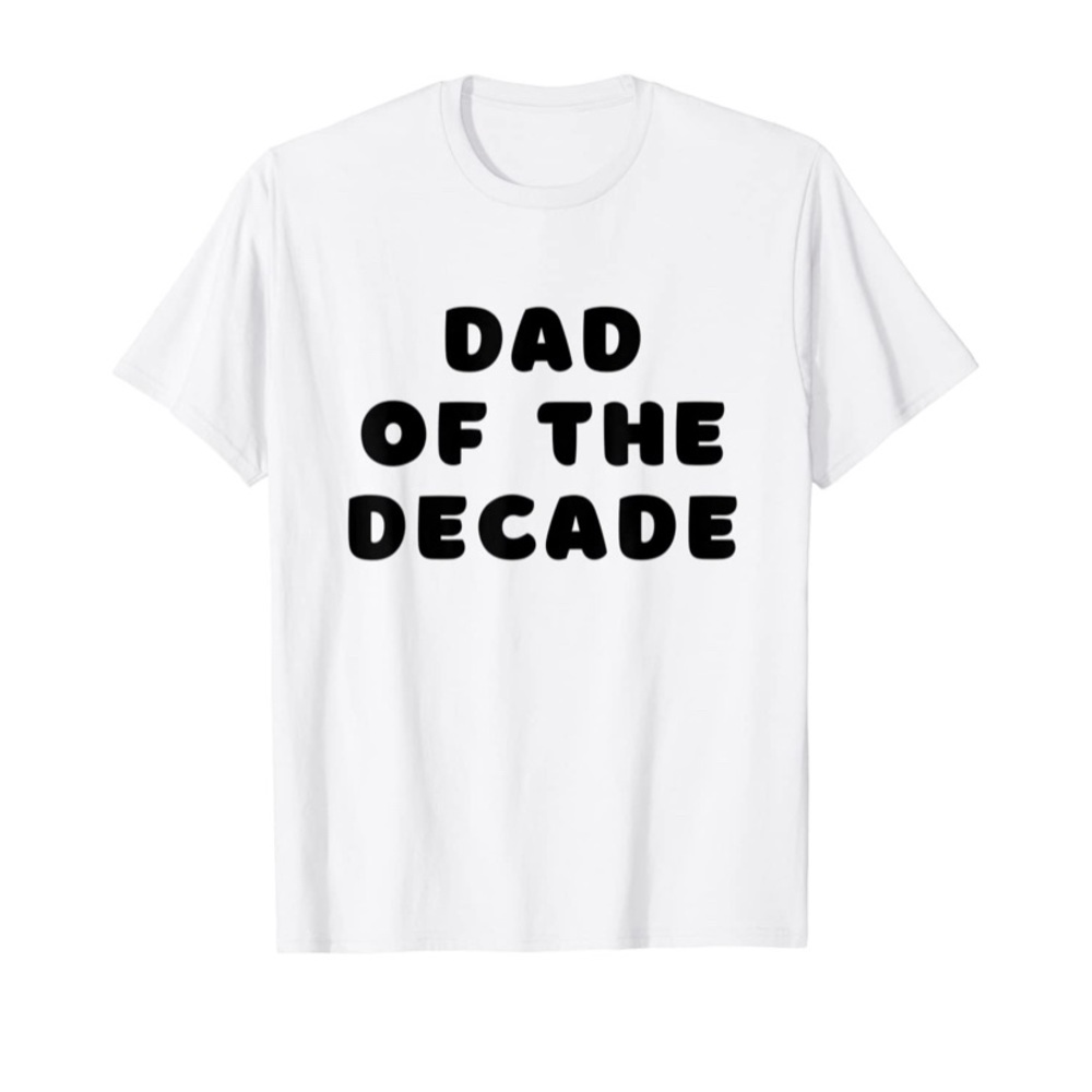 Dad of the Decade Tee.